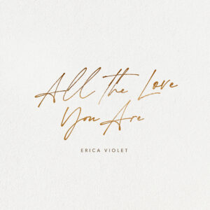 All the Love You Are Song Album Cover by Erica Violet Mertz